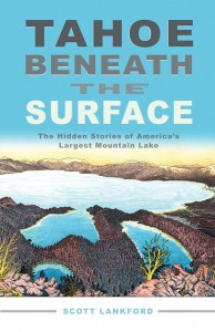 The cover art for the book "Tahoe Beneath the Surface: The Hidden Stories of America's Largest Mountain Lake."
